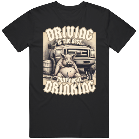 T-shirt with driving is the best part about drinking dark humor meme design