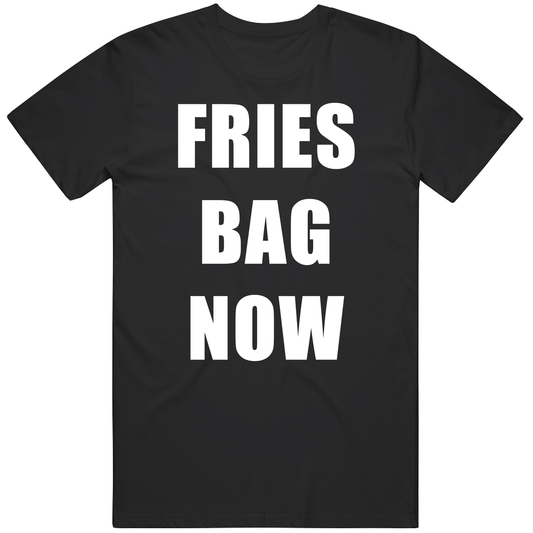 T-shirt with fries in the bag now funny viral meme design