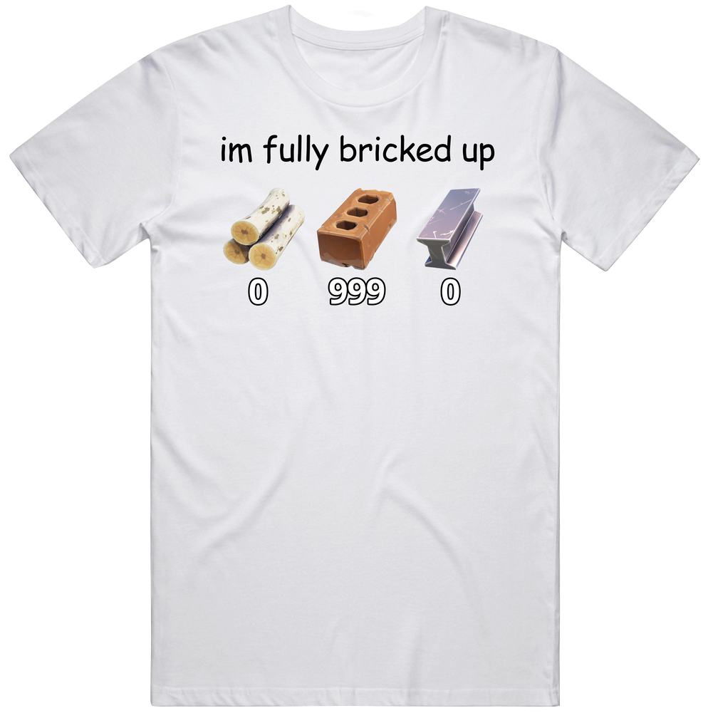 T-shirt with I'm fully bricked up gaming meme design