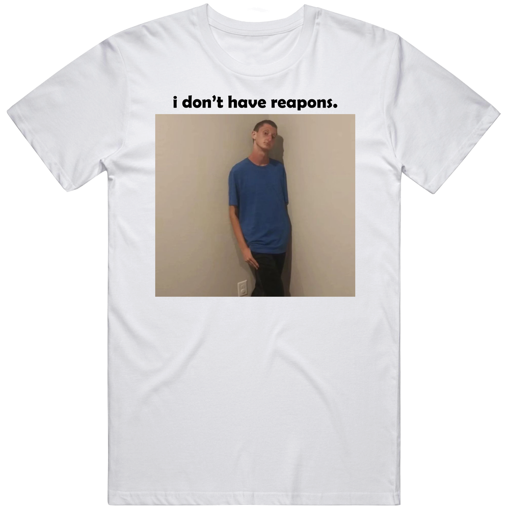 I Dont Have Reapons Daniel Larson Funny Meme Joke Gift T Shirt