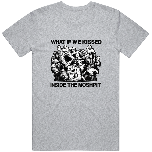 T-shirt with what if we kissed inside the moshpit funny meme design