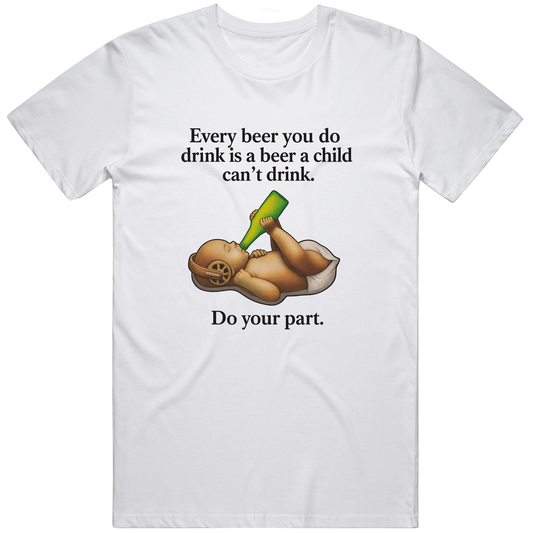 T-shirt with every beer you drink is a beer a child cant drink funny meme design