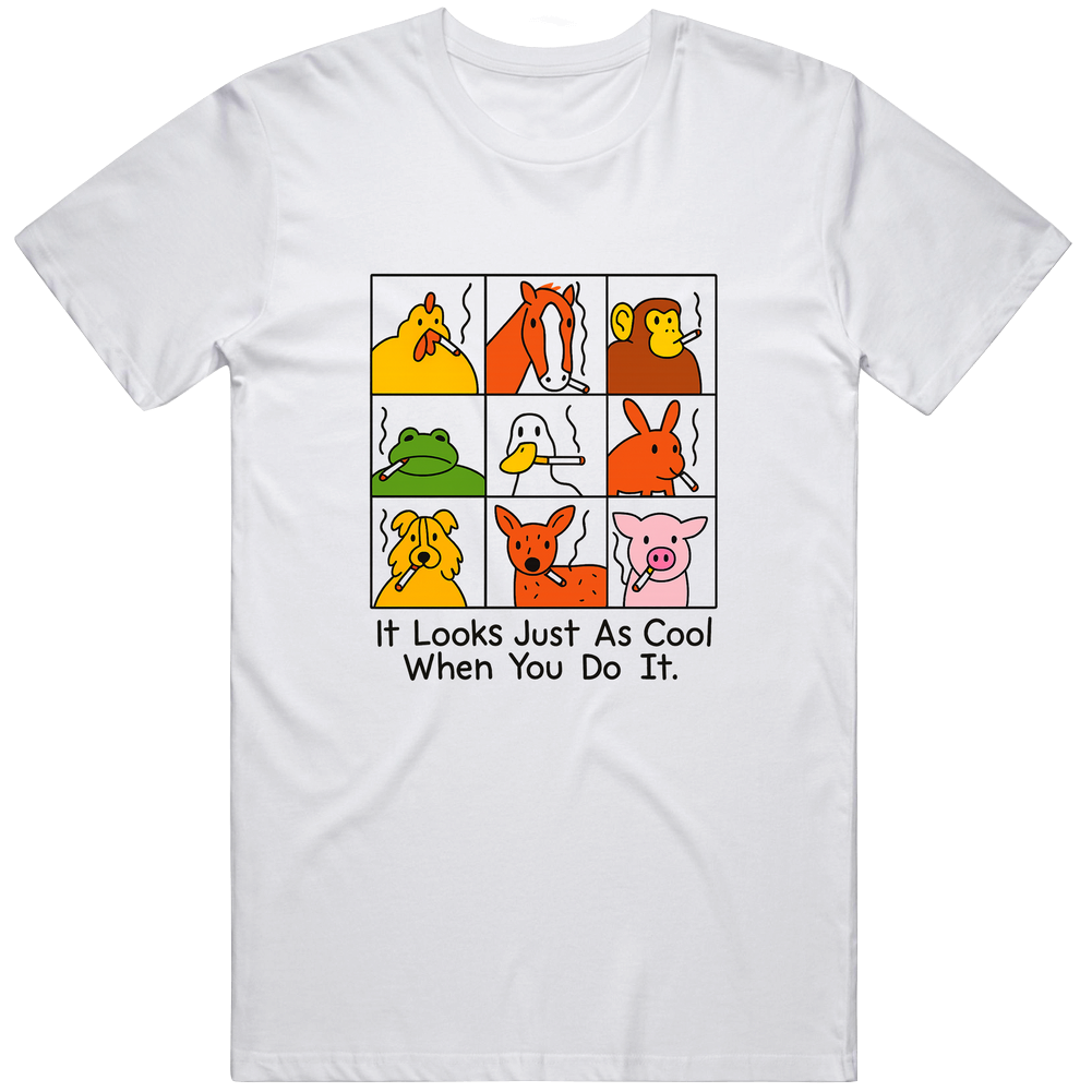 T-shirt with funny animals smoking it looks just as cool when you do it meme design