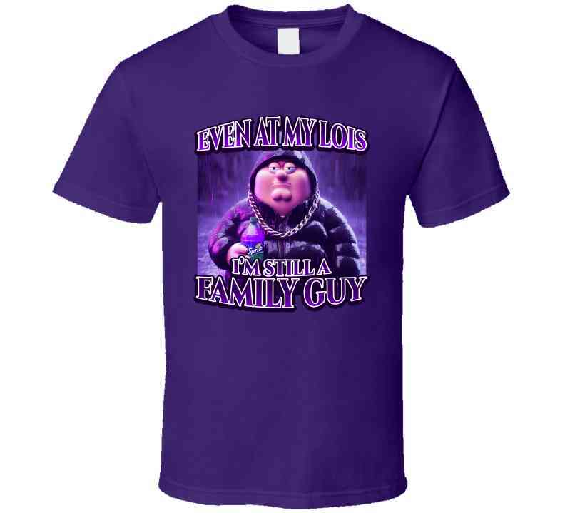 Even At My Lois I'm Still A Family Guy Funny Meme T-Shirt