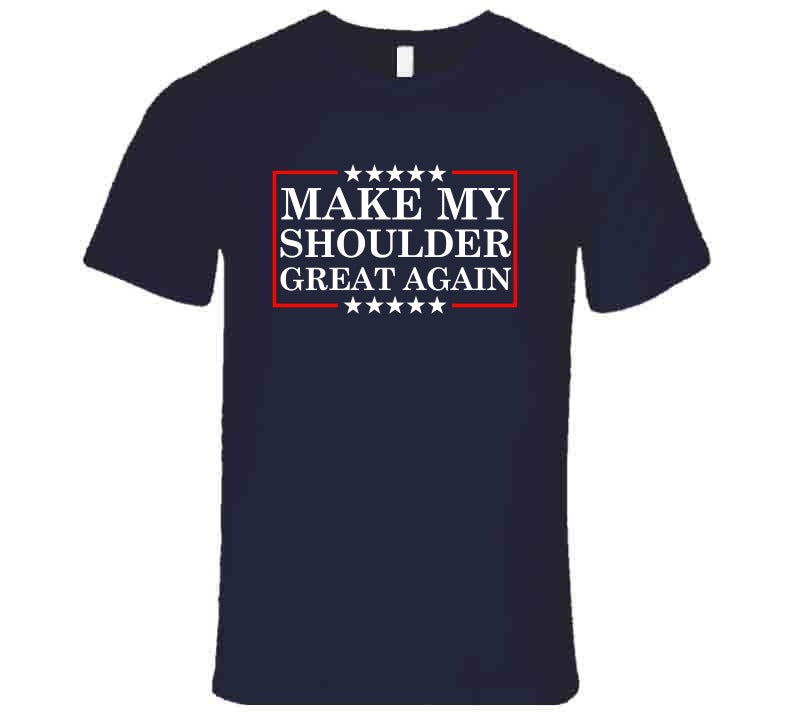Make My Shoulder Great Again Funny Gym Parody T-Shirt