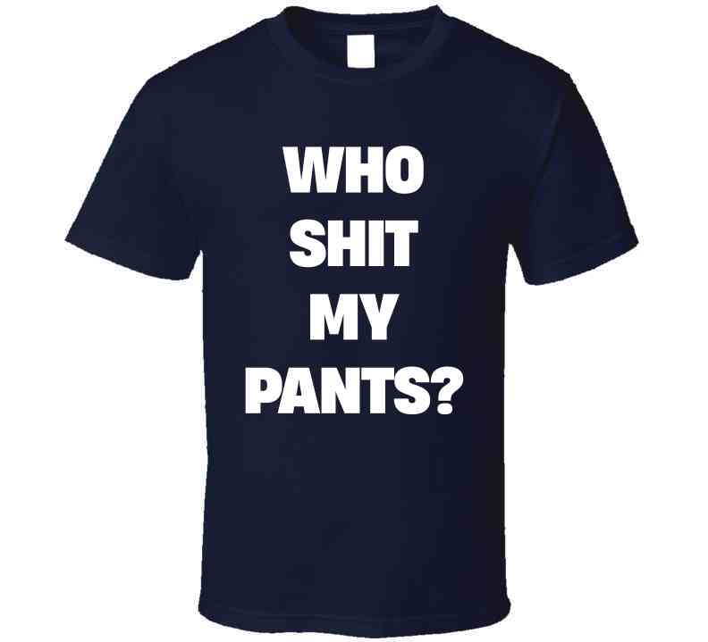 Who Sh*t My Pants Funny Meme T-Shirt