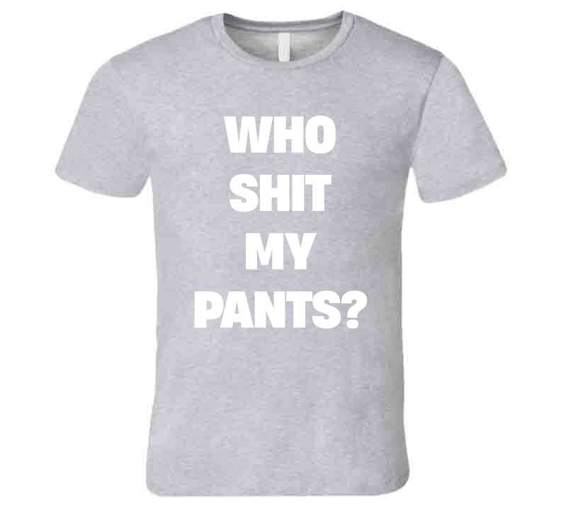 Who Sh*t My Pants Funny Meme T-Shirt
