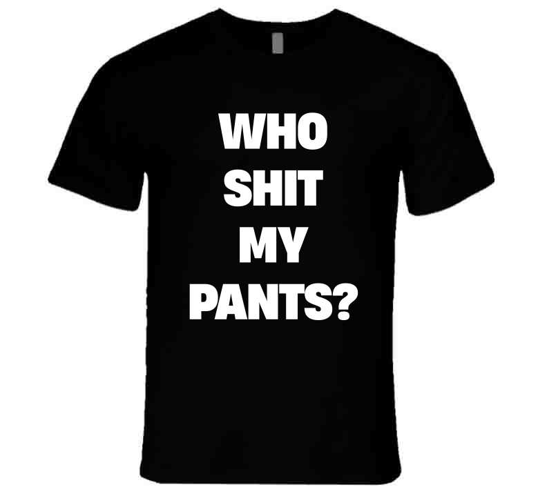 Who Sh*t My Pants Funny Meme T-Shirt