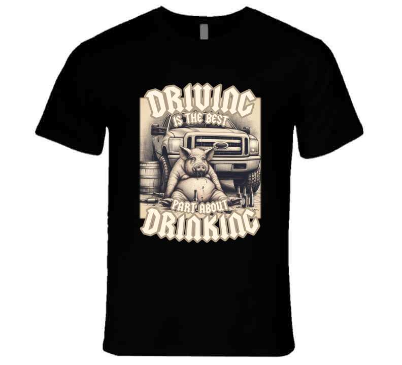 Driving Is The Best Part About Drinking Funny Meme T-Shirt