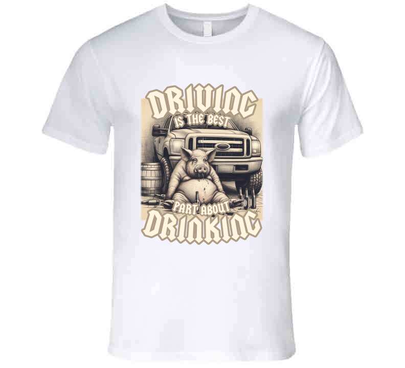 Driving Is The Best Part About Drinking Funny Meme T-Shirt