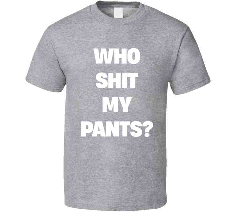 Who Sh*t My Pants Funny Meme T-Shirt