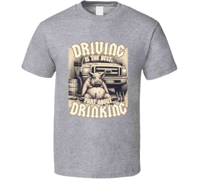 Driving Is The Best Part About Drinking Funny Meme T-Shirt