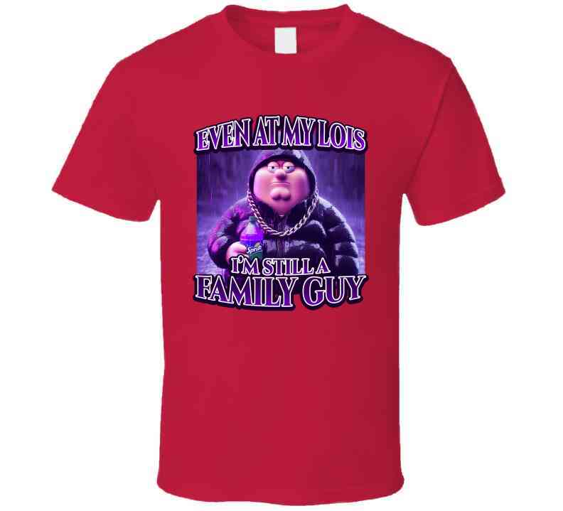 Even At My Lois I'm Still A Family Guy Funny Meme T-Shirt