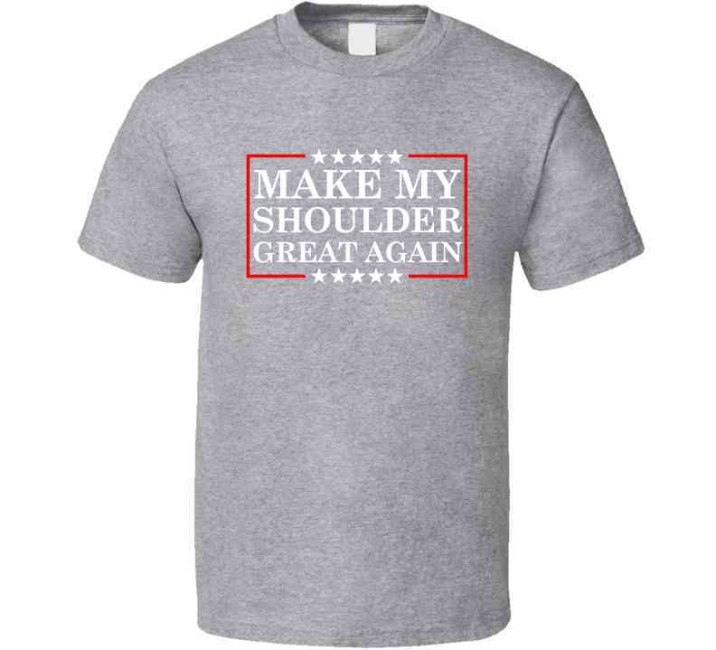 Make My Shoulder Great Again Funny Gym Parody T-Shirt