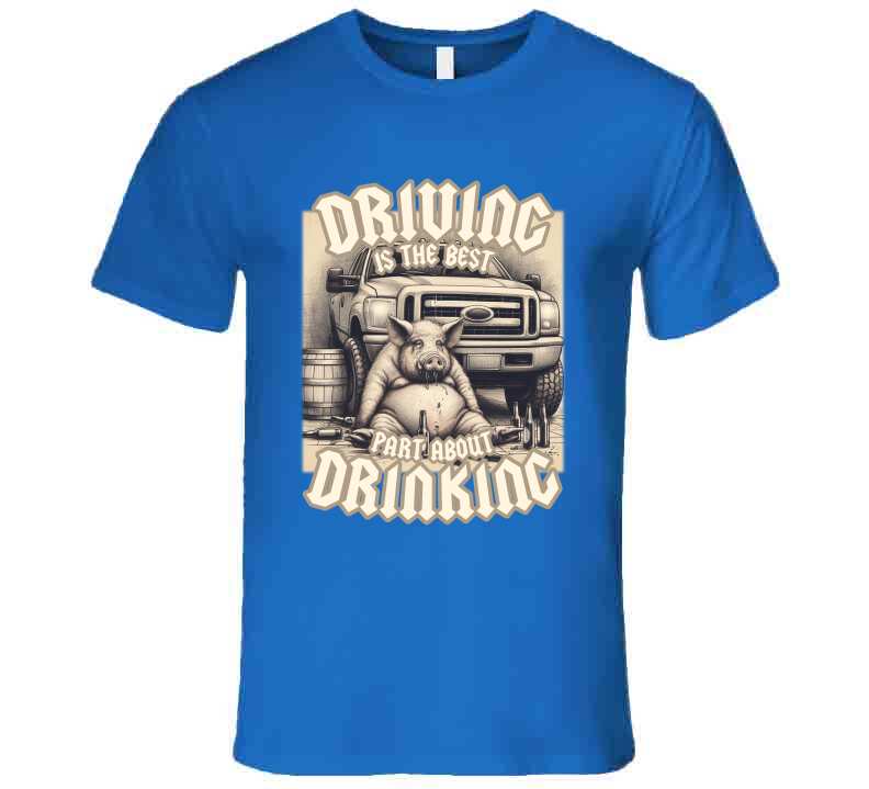 Driving Is The Best Part About Drinking Funny Meme T-Shirt