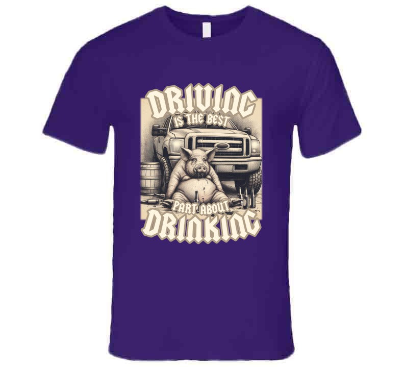 Driving Is The Best Part About Drinking Funny Meme T-Shirt