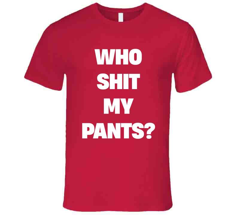 Who Sh*t My Pants Funny Meme T-Shirt