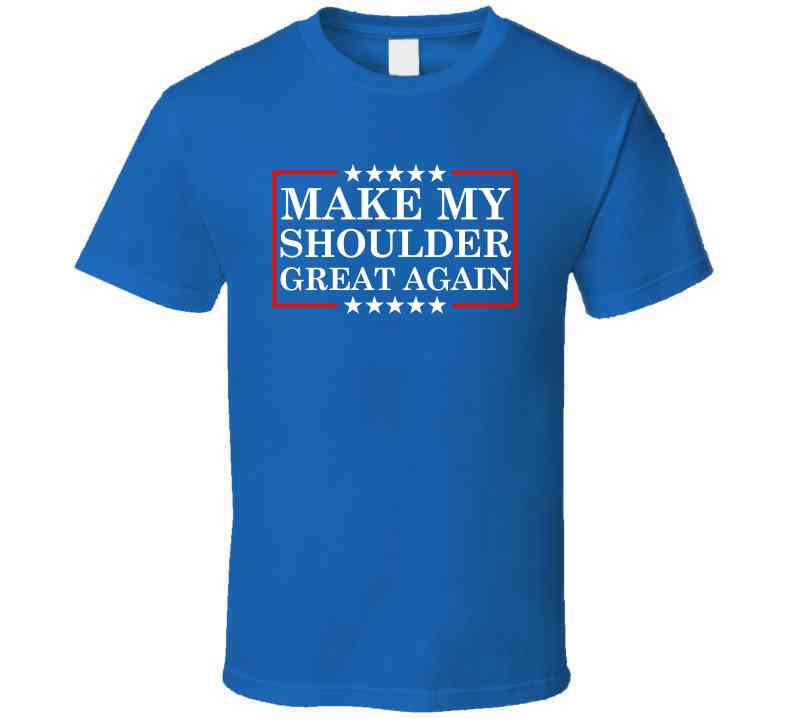 Make My Shoulder Great Again Funny Gym Parody T-Shirt