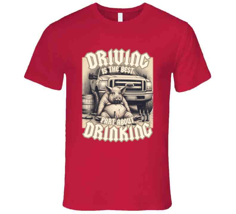 Driving Is The Best Part About Drinking Funny Meme T-Shirt