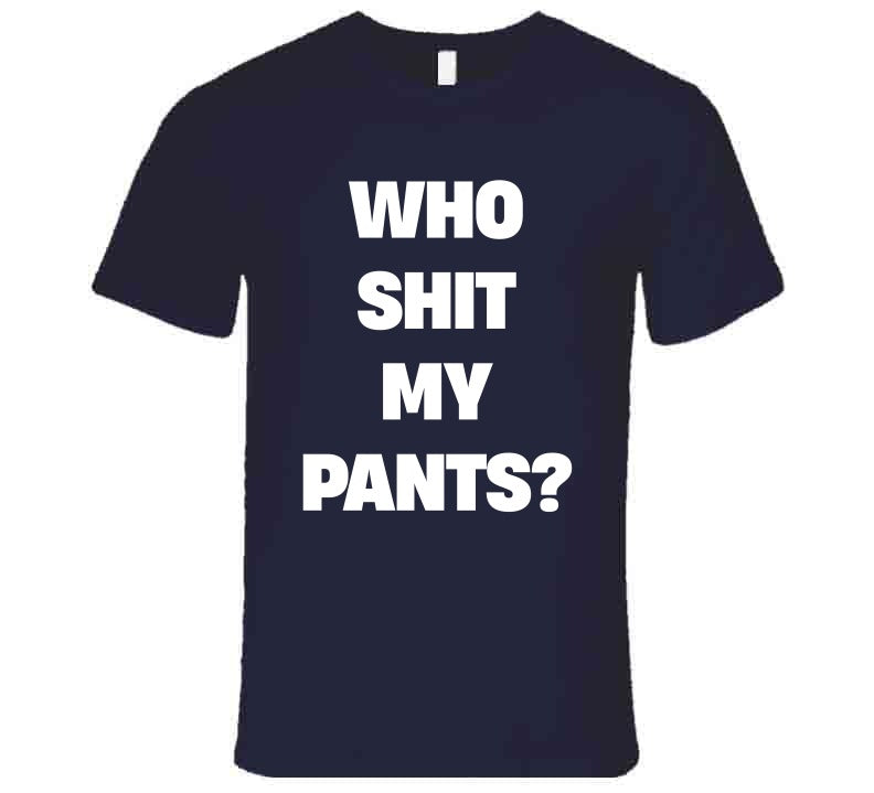 Who Sh*t My Pants Funny Meme T-Shirt