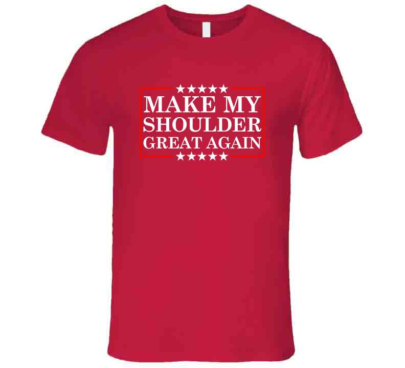 Make My Shoulder Great Again Funny Gym Parody T-Shirt