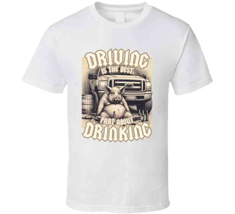Driving Is The Best Part About Drinking Funny Meme T-Shirt