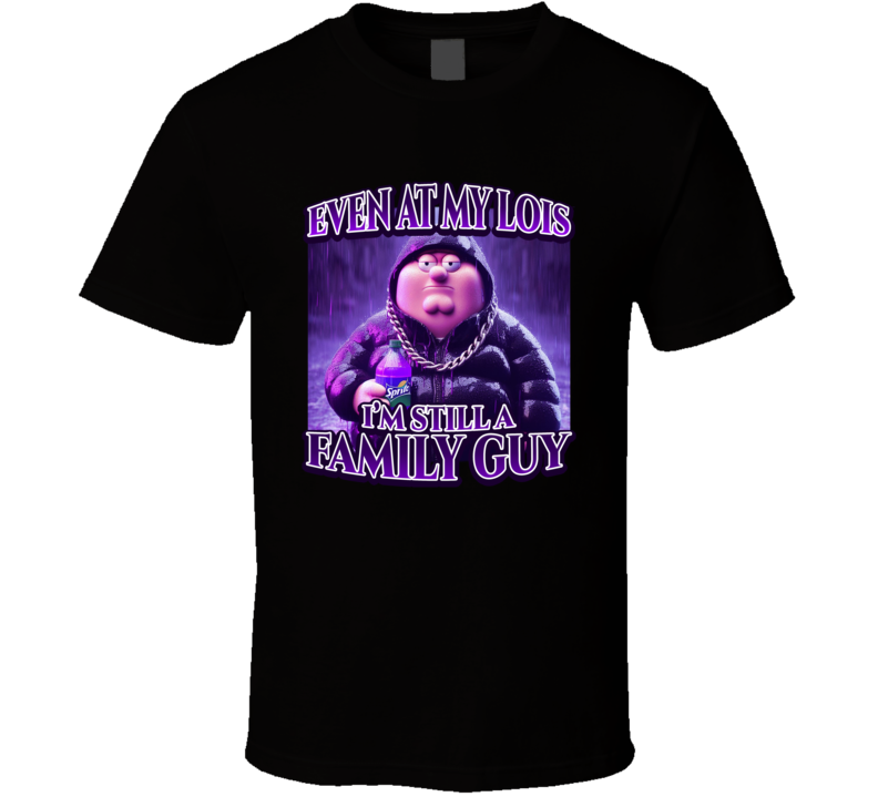 Black t-shirt with Peter Griffin 'Even at my Lois I'm still a Family Guy' funny meme design